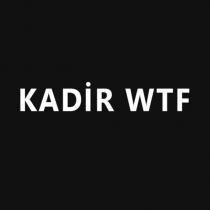 kadir wtf