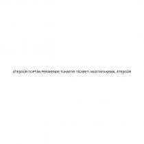ateşgür toptan perakende tuhafiye ticaret- mustafa kemal ateşgür