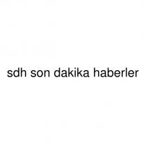 sdh son dakika haberler