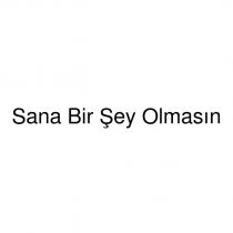 sana bir şey olmasın