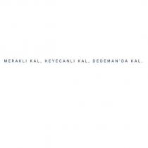 meraklı kal, heyecanlı kal, dedeman'da kal
