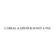 l'oreal a lipstick is not a yes