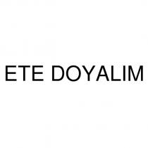 ete doyalım