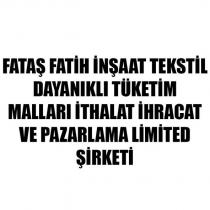 fataş fatih inşaat tekstil dayanıklı tüketim malları ithalat ihracat ve pazarlama limited şirketi