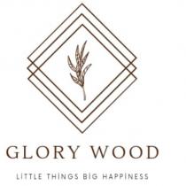 glory wood little things big happiness