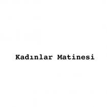 kadınlar matinesi