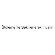 ütüleme ile şekillenerek incelin