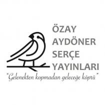 özay aydöner serçe yayınları gelenekten kopmadan geleceğe köprü