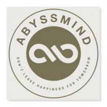 abyssmind don't leave happiness for tomorrow