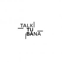 talk tu bana