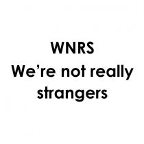 wnrs we're not really strangers