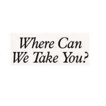 where can we take you?