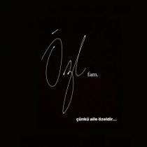 özl fam. çünkü aile özeldir.