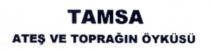 tamsa ateş ve toprağın öyküsü