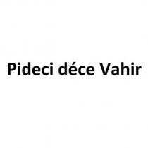 pideci déce vahir