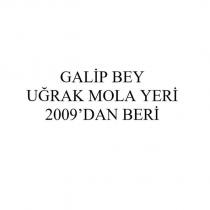 galip bey uğrak mola yeri 2009'dan beri