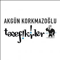 akgün korkmazoğlu tazef!k!rler