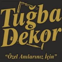 tuğba dekor özel anılarınız için
