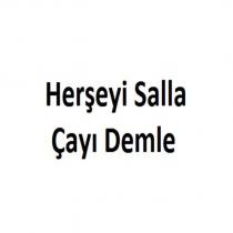 herşeyi salla çayı demle