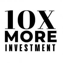 10x more investment