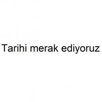 tarihi merak ediyoruz