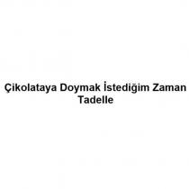 çikolataya doymak istediğim zaman tadelle