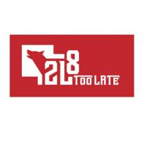 2l8 too late