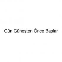 gün güneşten önce başlar