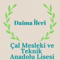 çal mesleki ve teknik anadolu lisesi daima ileri