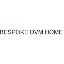 bespoke dvm home