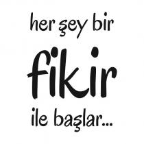 her şey bir fikir ile başlar.