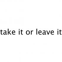 take it or leave it