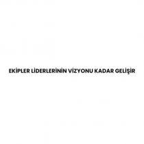 ekipler liderlerinin vizyonu kadar gelişir