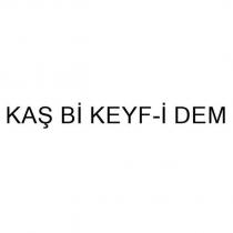 kaş bi keyf-i dem