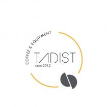 tadıst coffee & equıpment since 2012