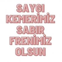 saygı kemerimiz sabır frenimiz olsun