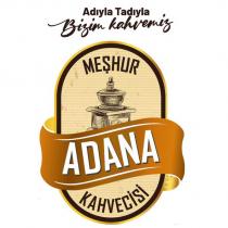 meşhur adana kahvecisi adıyla tadıyla bizim kahvemiz