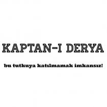 kaptan-ı derya bu tutkuya katılmamak imkansız!