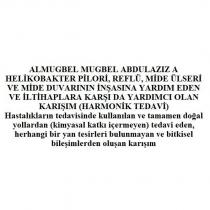 almugbel mugbel abdulazız a helikobakter pilori, reflü, mide ülseri ve mide duvarının inşasına yardım eden ve iltihaplara karşı da yardımcı olan karışım (harmonik tedavi) hastalıkların tedavisinde kullanılan ve tamamen doğal yollardan