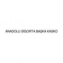 anadolu sigorta başka kasko