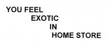 you feel exotic in home store