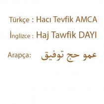 türkçe:hacı tevfik amca ingilizce:haj tawfik dayı arapça