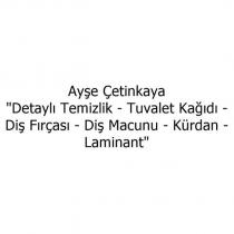 ayşe çetinkaya ''detaylı temizlik-tuvalet kağıdı-diş fırçası-diş macunu-kürdan-laminant