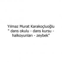 yılmaz murat karakoçluoğlu ''dans okulu- dans kursu- halkoyunları- zeybek''