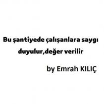 bu şantiyede çalışanlara saygı duyulur,değer verilir by emrah kılıç