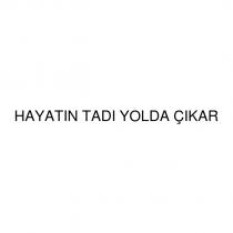 hayatın tadı yolda çıkar