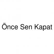 önce sen kapat