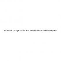 stti saudi turkiye trade and investment exhibition riyadh