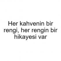 her kahvenin bir rengi, her rengin bir hikayesi var