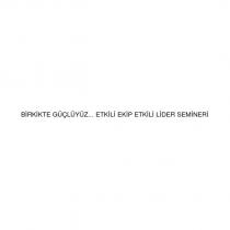 birkikte güçlüyüz... etkili ekip etkili lider semineri